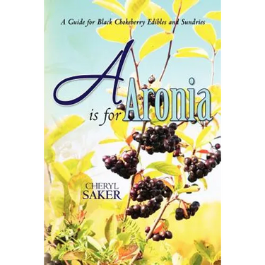 A is for Aronia: A Guide for Black Chokeberry Edibles and Sundries