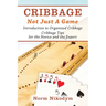 Cribbage - Not Just a Game: Introduction to Organized Cribbage - Cribbage Tips for the Novice and the Expert