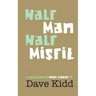 Half Man Half Misfit: A collection of short stories by Dave Kidd