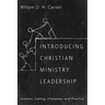 Introducing Christian Ministry Leadership: Context, Calling, Character, and Practice