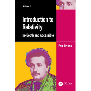Introduction to Relativity Volume II: In-Depth and Accessible