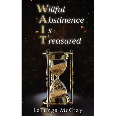 WAIT- Willful Abstinence Is Treasured