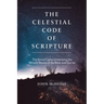 The Celestial Code of Scripture: The Astral Cipher Underlying the Miracle Stories of the Bible and Qur'an