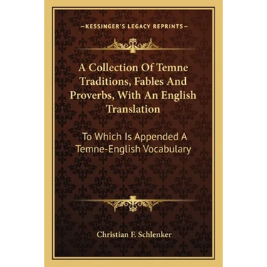 A Collection Of Temne Traditions, Fables And Proverbs, With An English Translation: To Which Is Appended A Temne-English Vocabulary