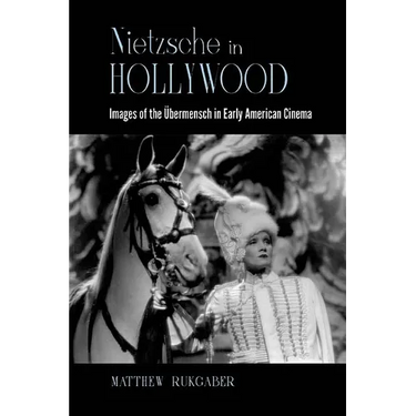 Nietzsche in Hollywood: Images of the Übermensch in Early American Cinema