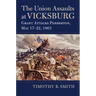The Union Assaults at Vicksburg: Grant Attacks Pemberton, May 17-22, 1863