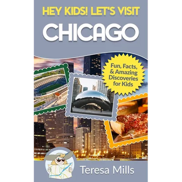 Hey Kids! Let's Visit Chicago: Fun Facts and Amazing Discoveries for Kids