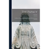 The Papacy: Its Historic Origin and Primitive Relations With the Eastern Churches