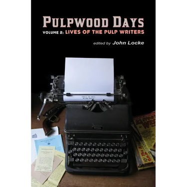 Pulpwood Days, Vol 2: Lives of the Pulp Writers