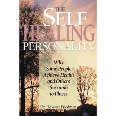 The Self-Healing Personality: Why Some People Achieve Health and Others Succumb to Illness