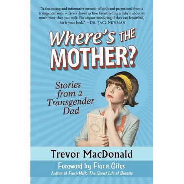 Where's the Mother?: Stories from a Transgender Dad
