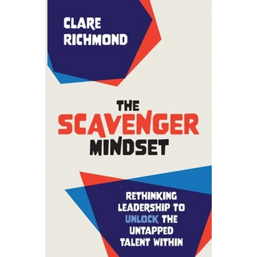 The Scavenger Mindset: Rethinking Leadership to unlock the untapped talent within