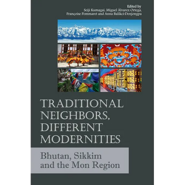 Traditional Neighbors, Different Modernities: Bhutan, Sikkim and the Mon Region