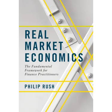 Real Market Economics: The Fundamental Framework for Finance Practitioners