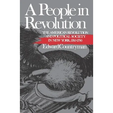 A People in Revolution: The American Revolution and Political Society in New York, 1760-1790