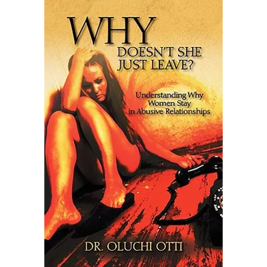 Why Doesn't She Just Leave?: Understanding Why Women Stay in Abusive Relationships