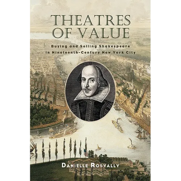 Theatres of Value: Buying and Selling Shakespeare in Nineteenth-Century New York City