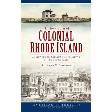 Historic Tales of Colonial Rhode Island: Aquidneck Island and the Founding of the Ocean State
