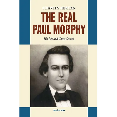 Real Paul Morphy: His Life and Chess Games