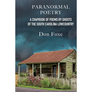 Paranormal Poetry: A Chapbook Of Poems By Ghosts Of The South Carolina Lowcountry