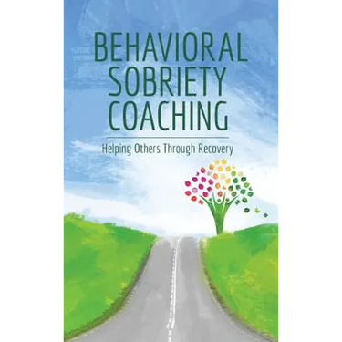 Behavioral Sobriety Coaching: Helping Others Through Recovery
