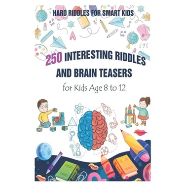 Hard Riddles for Smart Kids: 250 Interesting Riddles and Brain Teasers for Kids Age 8 to 12