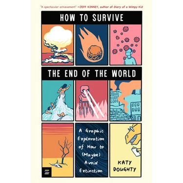 How to Survive the End of the World: A Graphic Exploration of How to (Maybe) Avoid Extinction
