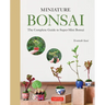 Miniature Bonsai: The Complete Guide to Super-Mini Bonsai