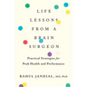 Life Lessons from a Brain Surgeon: Practical Strategies for Peak Health and Performance