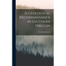 A Geological Reconnaissance in Southern Oregon