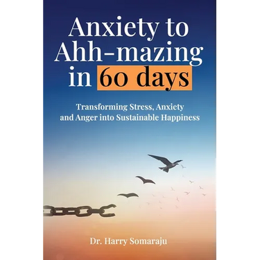 Anxiety to Ahh-mazing in 60 Days: Transforming Stress, Anxiety and Anger into Sustainable Happiness