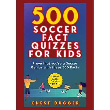 Soccer Gift Books for Kids Ages 6-12: 500 Soccer Fact Quizzes for Kids: Prove That You're a Soccer Genius with these 500 Facts