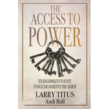 The Access to Power: Ten Kingdom Keys to Ignite Evangelism and Revive the Church