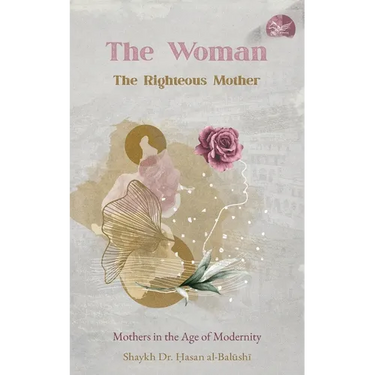The Woman, the Righteous Mother: Mothers in the Age of Modernity
