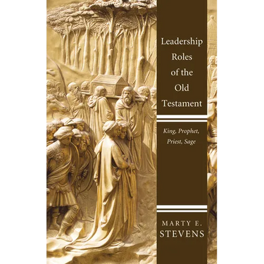 Leadership Roles of the Old Testament: King, Prophet, Priest, Sage
