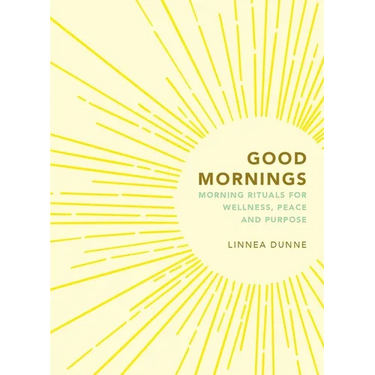 Good Mornings: Morning Rituals for Wellness, Peace and Purpose