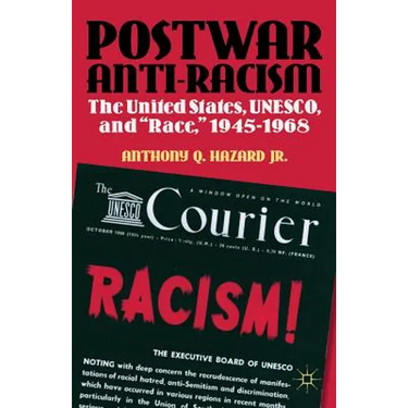 Postwar Anti-Racism: The United States, Unesco, and Race, 1945-1968
