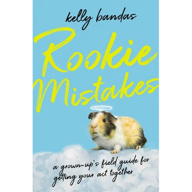 Rookie Mistakes: A Grown-Up's Field Guide for Getting Your Act Together