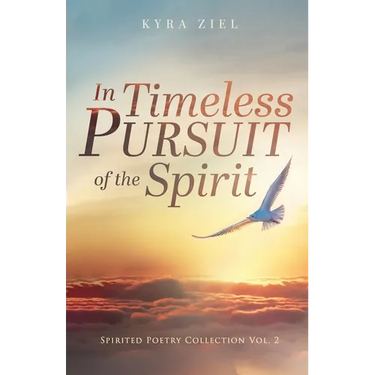 In Timeless Pursuit of the Spirit: Spirited Poetry Collection: Volume 2