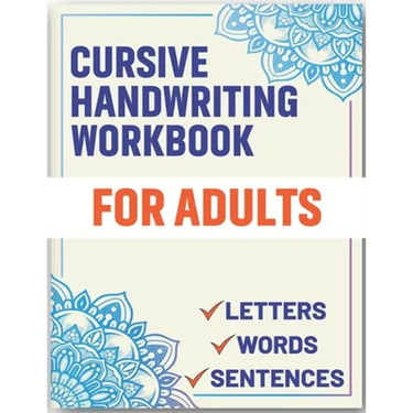 Cursive Handwriting Workbook for Adults: Cursive Handwriting Workbook Book for Adults to Learn & Practice Letters Words & Sentences