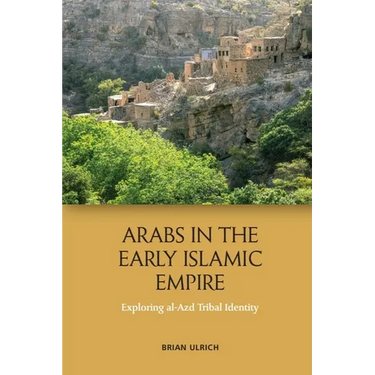 Arabs in the Early Islamic Empire: Exploring Al-Azd Tribal Identity
