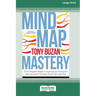 Mind Map Mastery: The Complete Guide to Learning and Using the Most Powerful Thinking Tool in the Universe (16pt Large Print Edition)