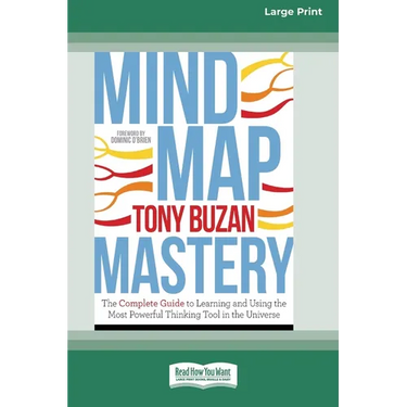 Mind Map Mastery: The Complete Guide to Learning and Using the Most Powerful Thinking Tool in the Universe (16pt Large Print Edition)