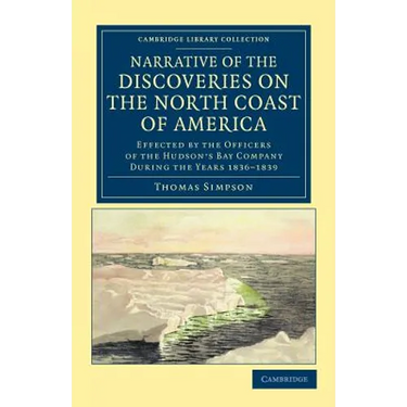 Narrative of the Discoveries on the North Coast of America: Effected by the Officers of the Hudson's Bay Company During the Years 1836 1839