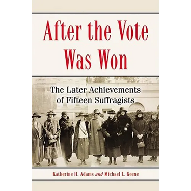 After the Vote Was Won: The Later Achievements of Fifteen Suffragists