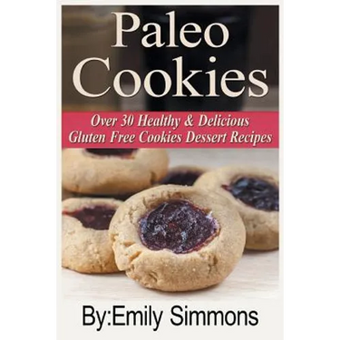 Paleo Cookies: Over 30 Healthy & Delicious Gluten Free Cookies Dessert Recipes