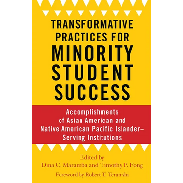 Transformative Practices for Minority Student Success: Accomplishments of Asian American and Native American Pacific Islander-Serving Institutions