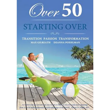 Over 50 Starting Over: Transition Passion Transformation