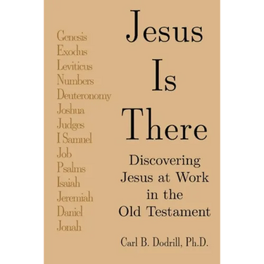 Jesus Is There: Discovering Jesus at Work in the Old Testament