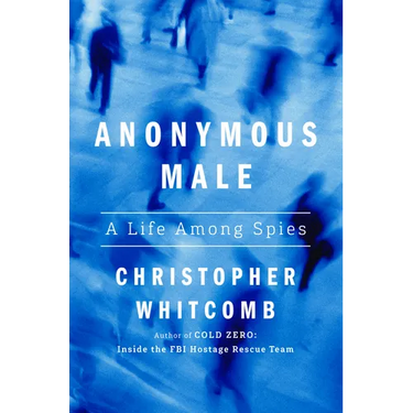 Anonymous Male: A Life Among Spies